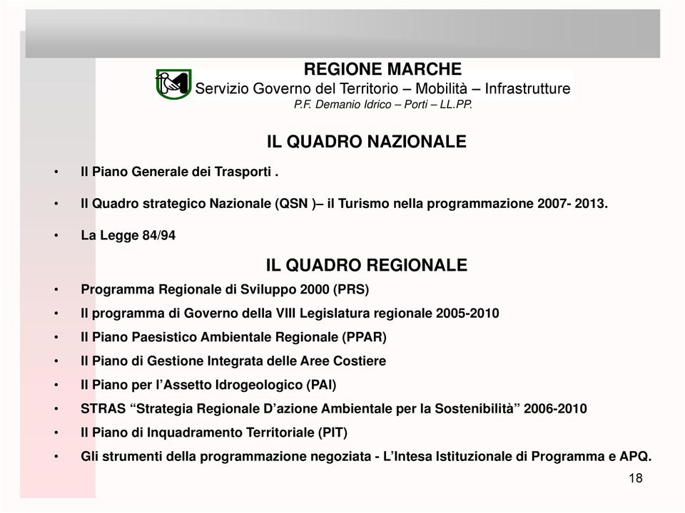 Paesistico Ambientale Regionale (PPAR) Il Piano di Gestione Integrata delle Aree Costiere Il Piano per l Assetto Idrogeologico (PAI) STRAS Strategia Regionale D