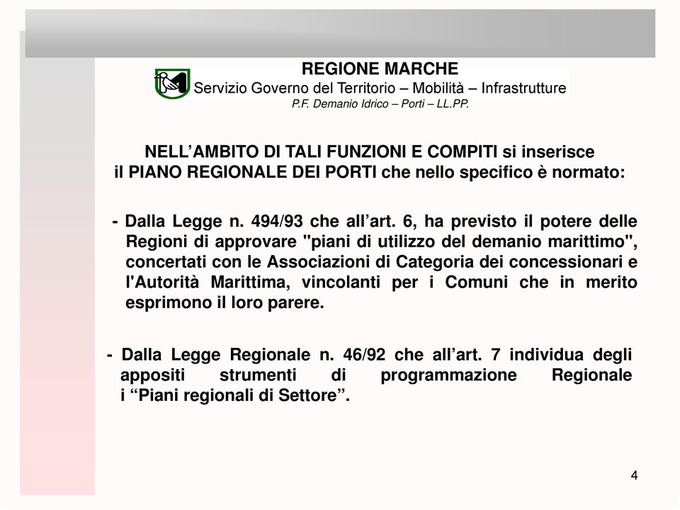 6, ha previsto il potere delle Regioni di approvare "piani di utilizzo del demanio marittimo", concertati con le Associazioni di