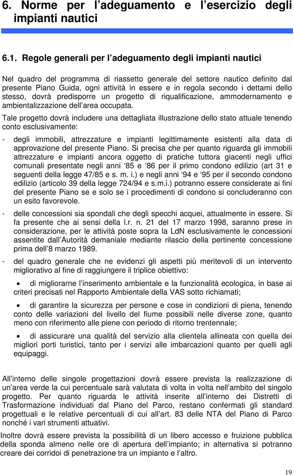 secondo i dettami dello stesso, dovrà predisporre un progetto di riqualificazione, ammodernamento e ambientalizzazione dell area occupata.