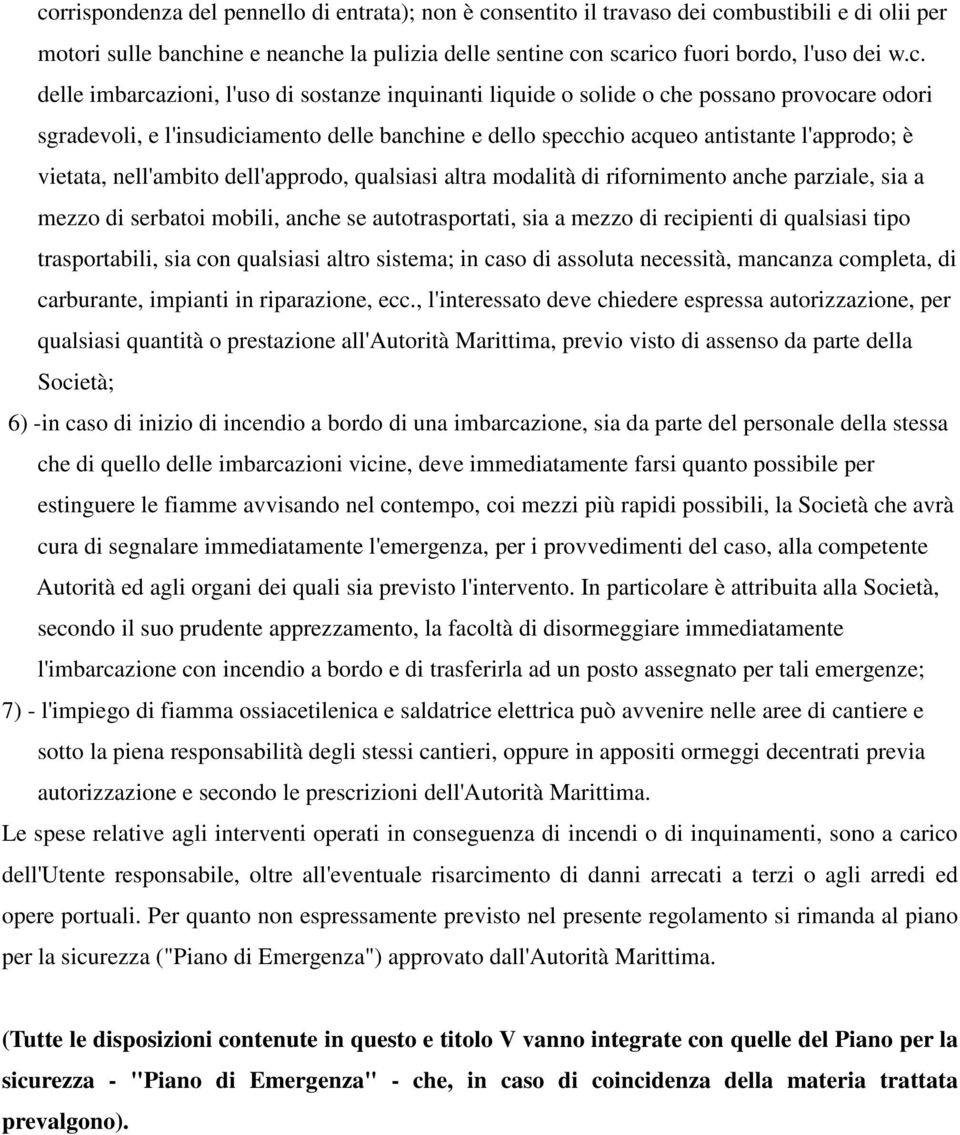 nell'ambito dell'approdo, qualsiasi altra modalità di rifornimento anche parziale, sia a mezzo di serbatoi mobili, anche se autotrasportati, sia a mezzo di recipienti di qualsiasi tipo trasportabili,