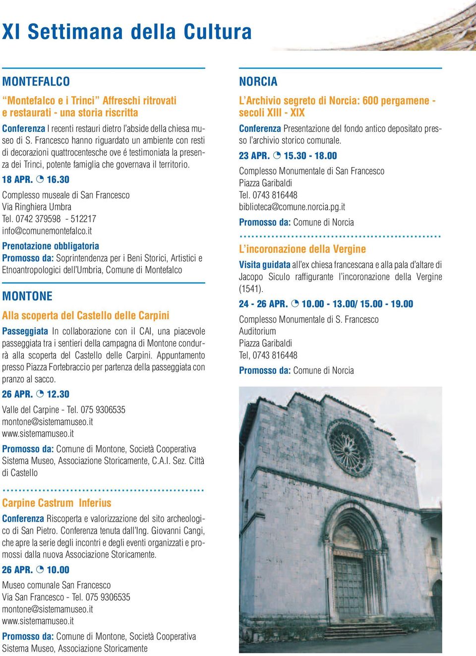 30 Complesso museale di San Francesco Via Ringhiera Umbra Tel. 0742 379598-512217 info@comunemontefalco.