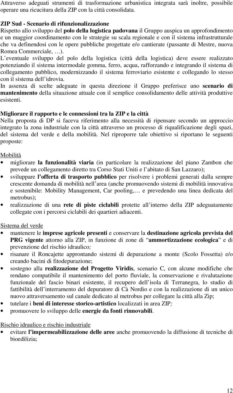 e con il sistema infrastrutturale che va definendosi con le opere pubbliche progettate e/o cantierate (passante di Mestre, nuova Romea Commerciale, ).