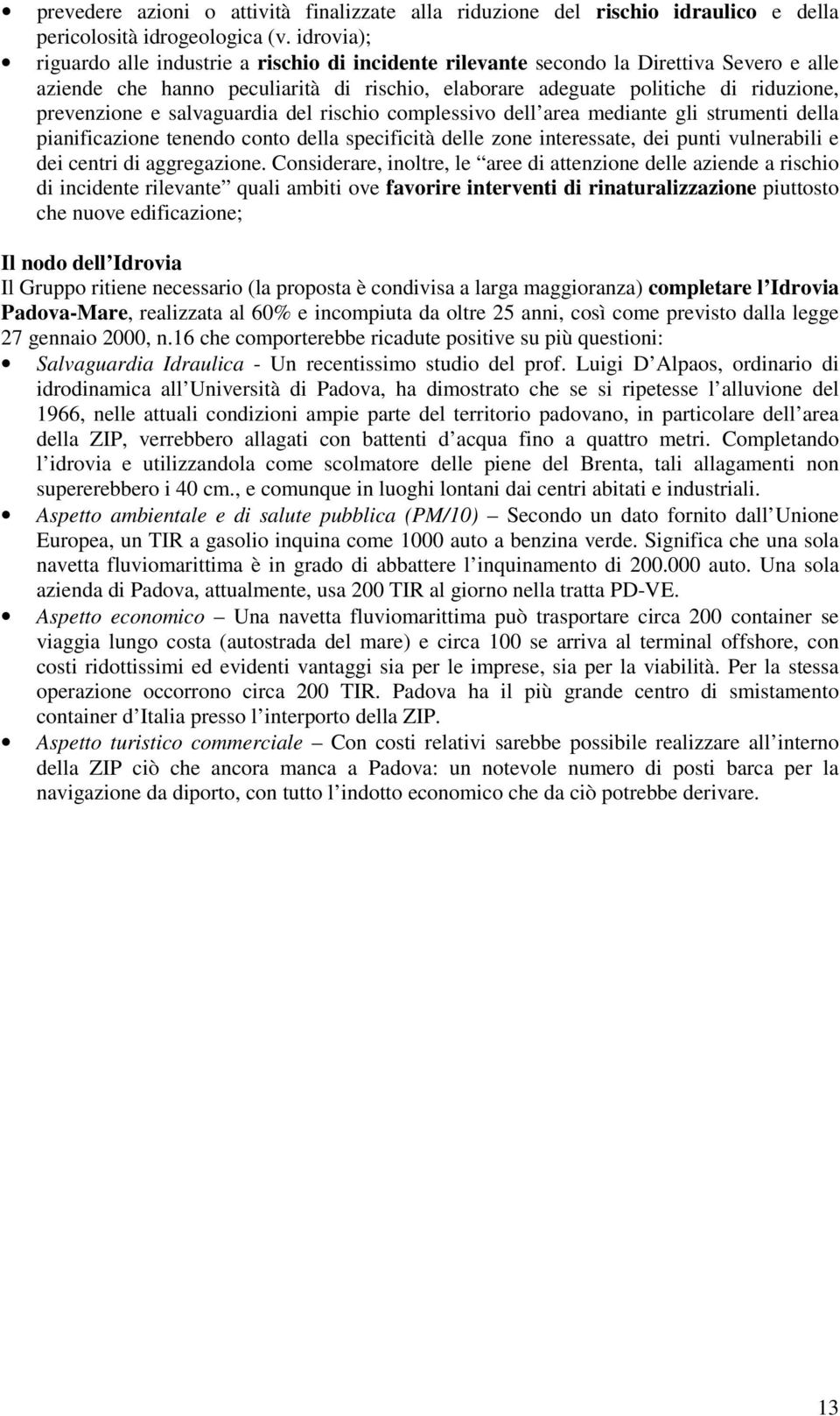 e salvaguardia del rischio complessivo dell area mediante gli strumenti della pianificazione tenendo conto della specificità delle zone interessate, dei punti vulnerabili e dei centri di aggregazione.