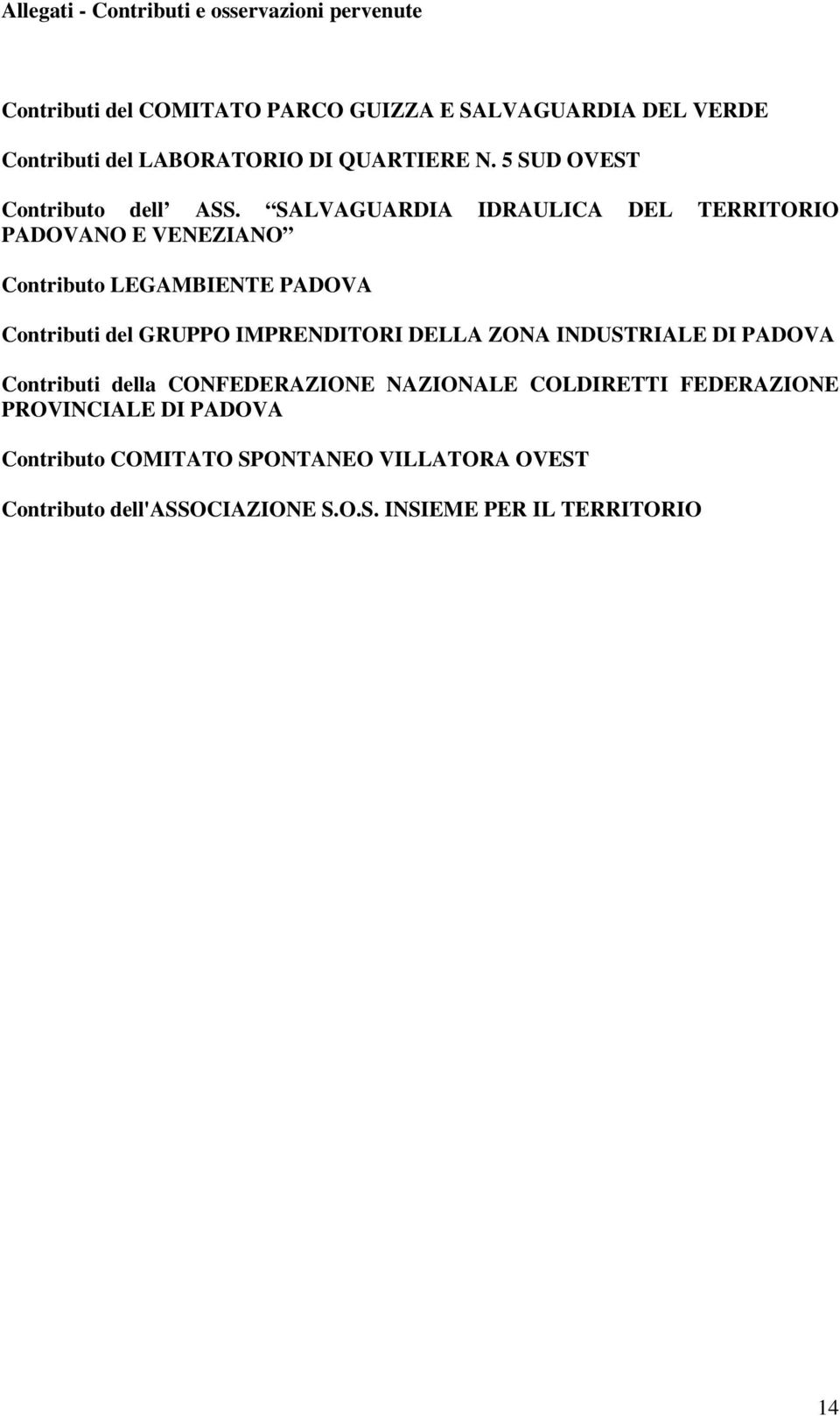 SALVAGUARDIA IDRAULICA DEL TERRITORIO PADOVANO E VENEZIANO Contributo LEGAMBIENTE PADOVA Contributi del GRUPPO IMPRENDITORI DELLA ZONA