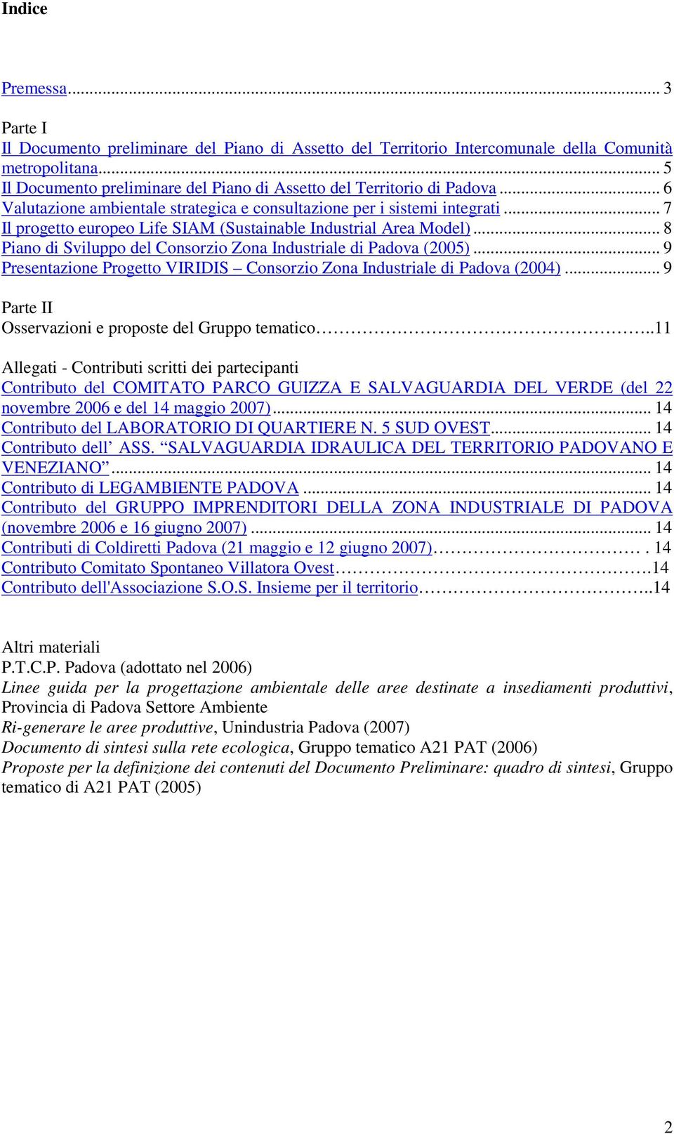 .. 7 Il progetto europeo Life SIAM (Sustainable Industrial Area Model)... 8 Piano di Sviluppo del Consorzio Zona Industriale di Padova (2005).