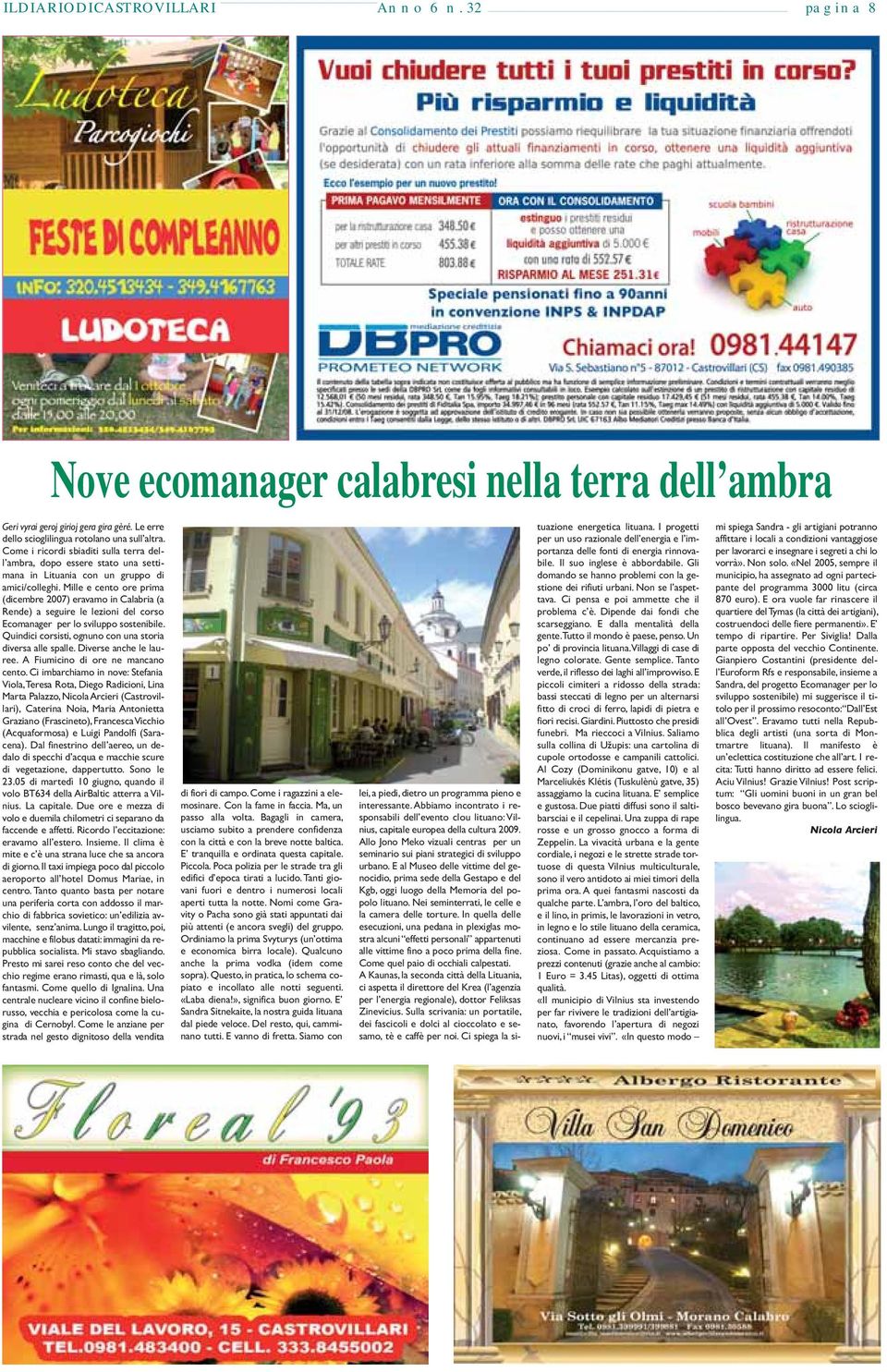 Mille e cento ore prima (dicembre 2007) eravamo in Calabria (a Rende) a seguire le lezioni del corso Ecomanager per lo sviluppo sostenibile.