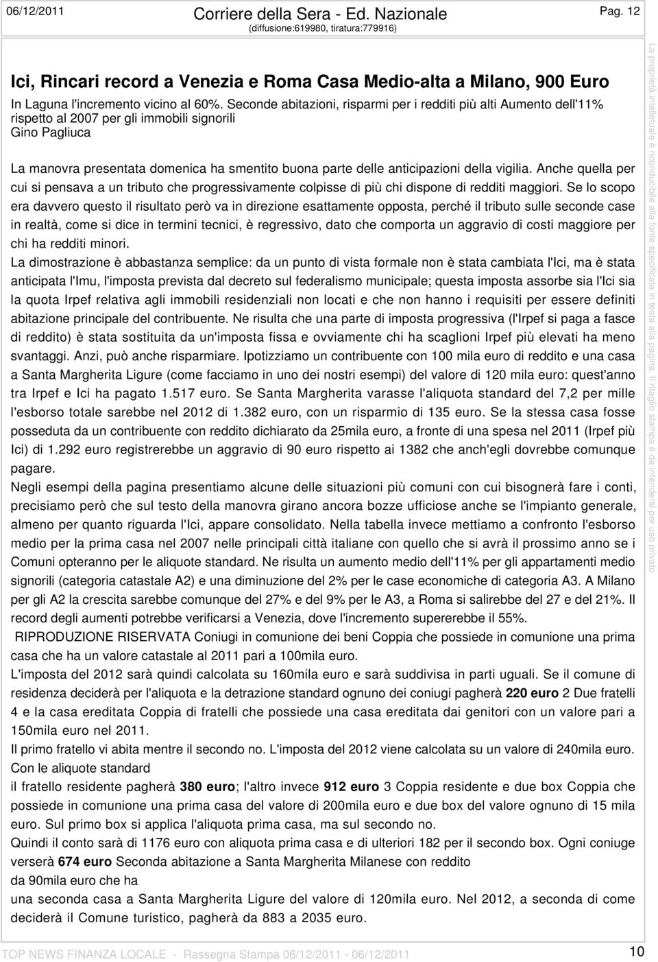 Seconde abitazioni, risparmi per i redditi più alti Aumento dell'11% rispetto al 2007 per gli immobili signorili Gino Pagliuca La manovra presentata domenica ha smentito buona parte delle