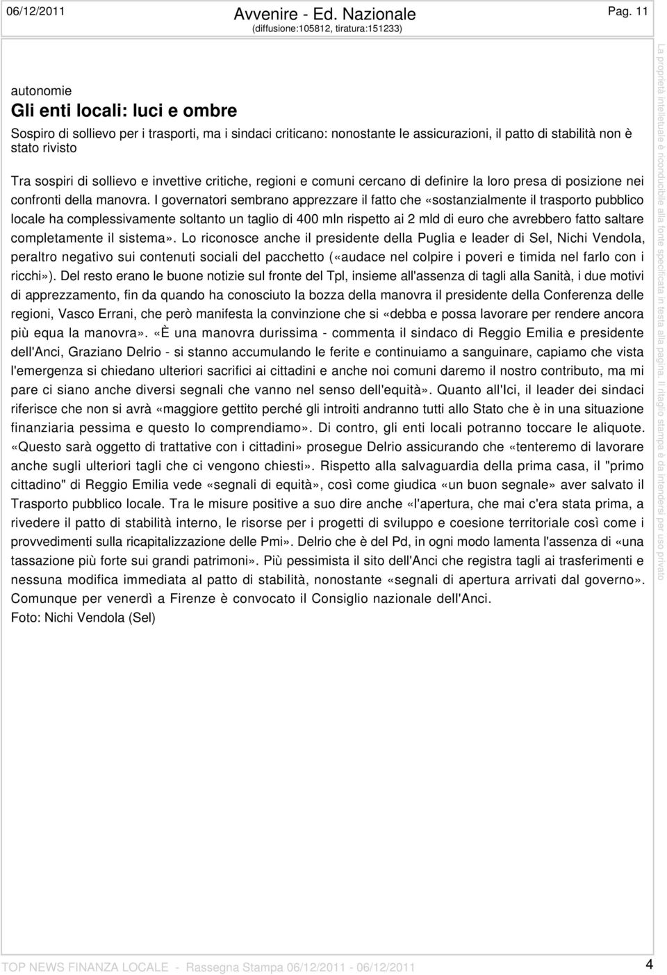 stato rivisto Tra sospiri di sollievo e invettive critiche, regioni e comuni cercano di definire la loro presa di posizione nei confronti della manovra.