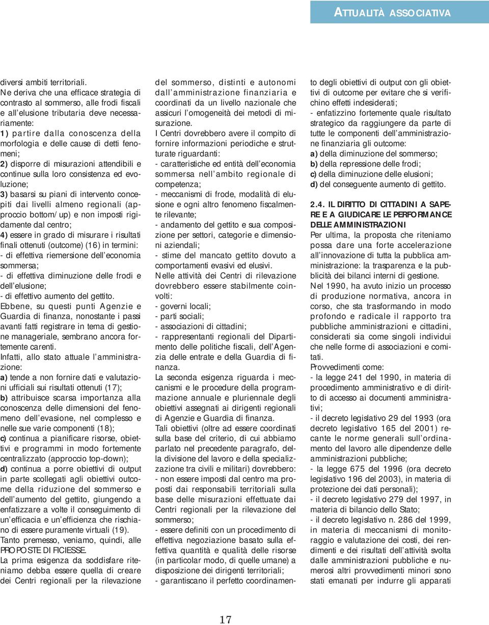 fenomeni; 2) disporre di misurazioni attendibili e continue sulla loro consistenza ed evoluzione; 3) basarsi su piani di intervento concepiti dai livelli almeno regionali (approccio bottom/up) e non