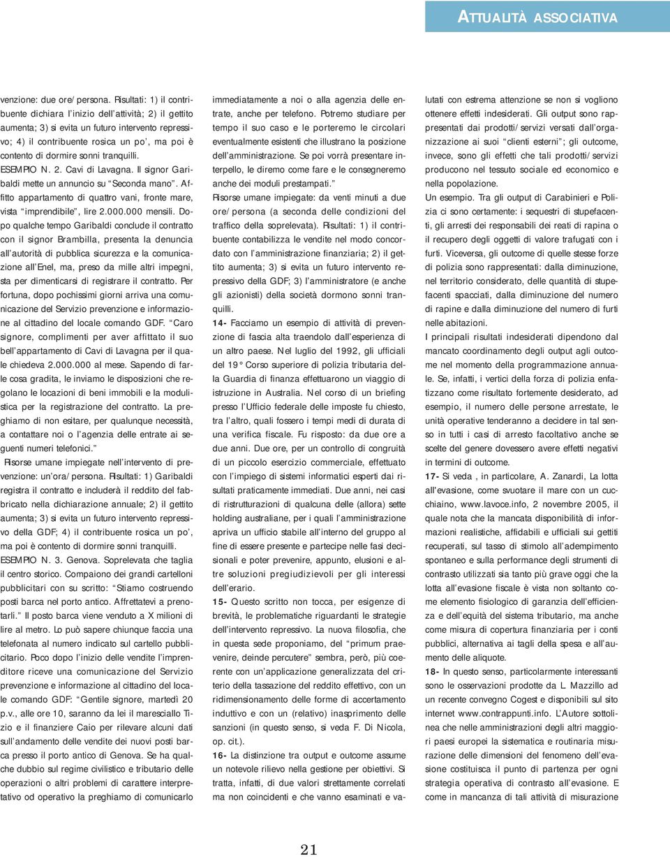 tranquilli. ESEMPIO N. 2. Cavi di Lavagna. Il signor Garibaldi mette un annuncio su Seconda mano. Affitto appartamento di quattro vani, fronte mare, vista imprendibile, lire 2.000.000 mensili.