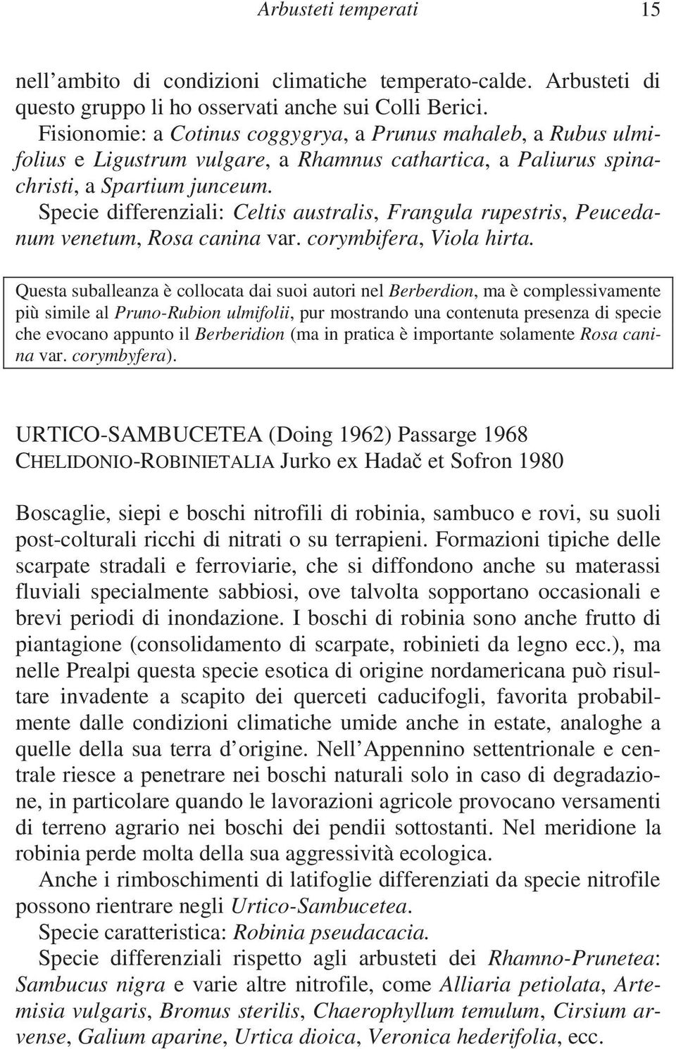 Specie differenziali: Celtis australis, Frangula rupestris, Peucedanum venetum, Rosa canina var. corymbifera, Viola hirta.