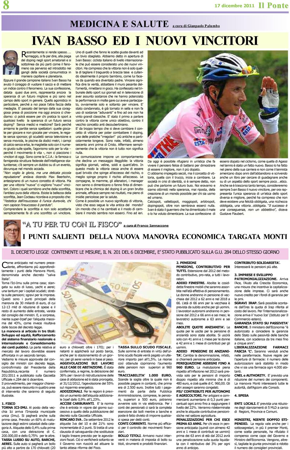 capillare e planetaria. Eppure il grande campione italiano Ivan Basso ha avuto il coraggio di vuotare il sacco e di mettere un indice contro il fenomeno.