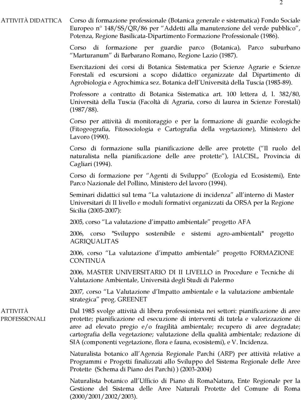 Esercitazioni dei corsi di Botanica Sistematica per Scienze Agrarie e Scienze Forestali ed escursioni a scopo didattico organizzate dal Dipartimento di Agrobiologia e Agrochimica sez.