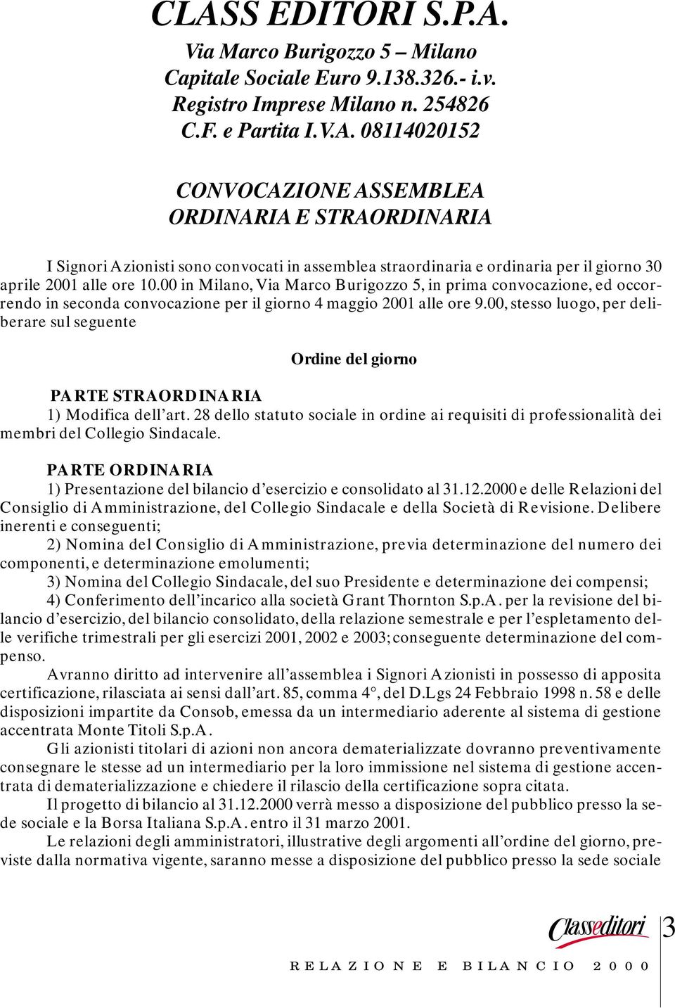 00, stesso luogo, per deliberare sul seguente Ordine del giorno PARTE STRAORDINARIA 1) Modifica dell art.