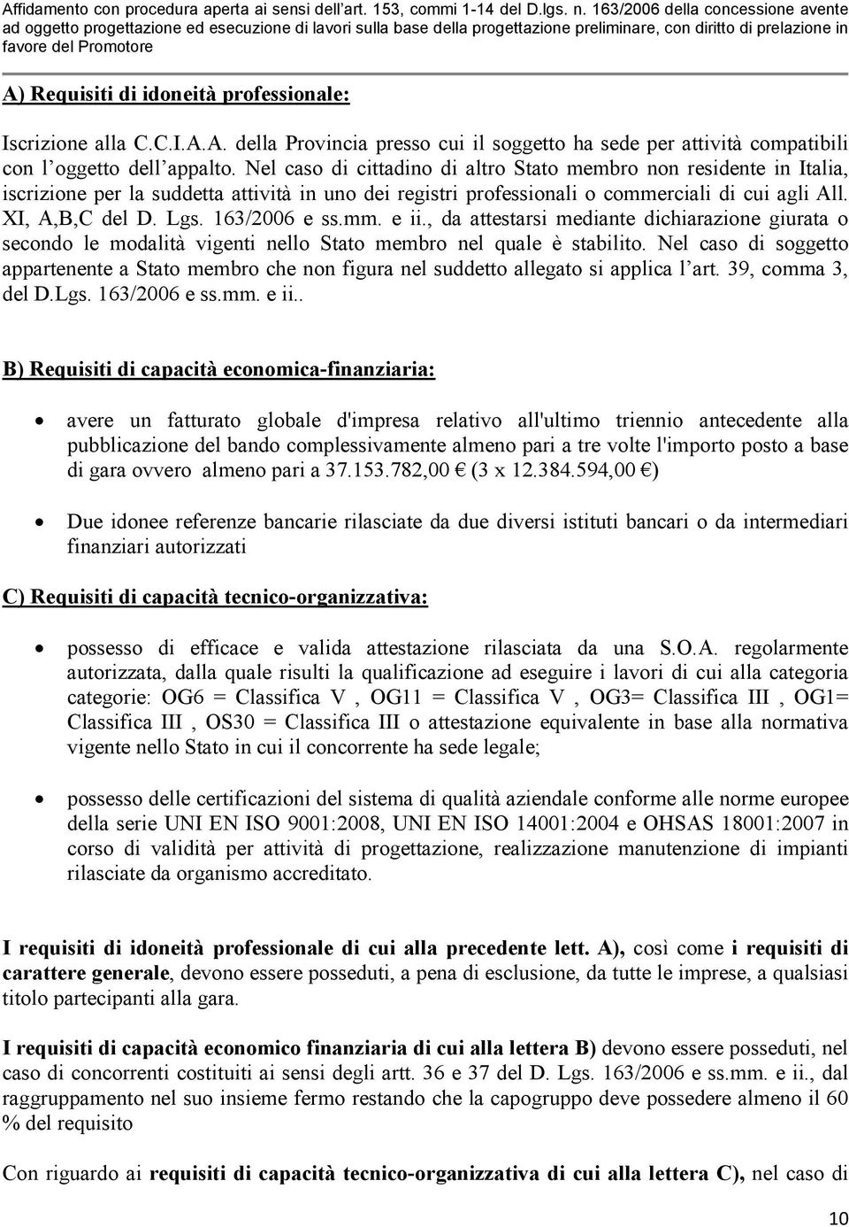 163/2006 e ss.mm. e ii., da attestarsi mediante dichiarazione giurata o secondo le modalità vigenti nello Stato membro nel quale è stabilito.