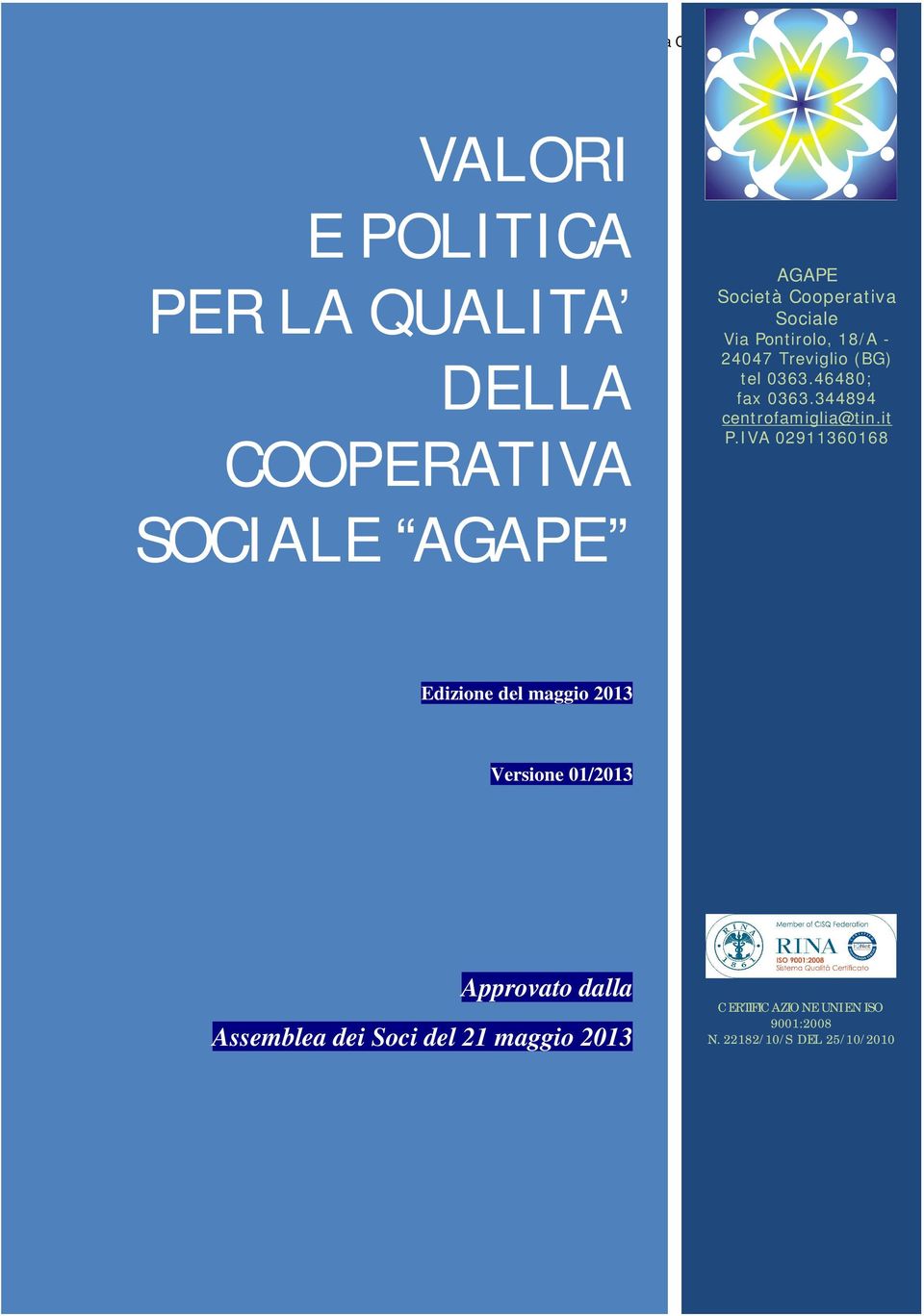 IVA 02911360168 SOCIALE AGAPE Edizione del maggio 2013 Versione 01/2013 Approvato dalla Assemblea dei Soci
