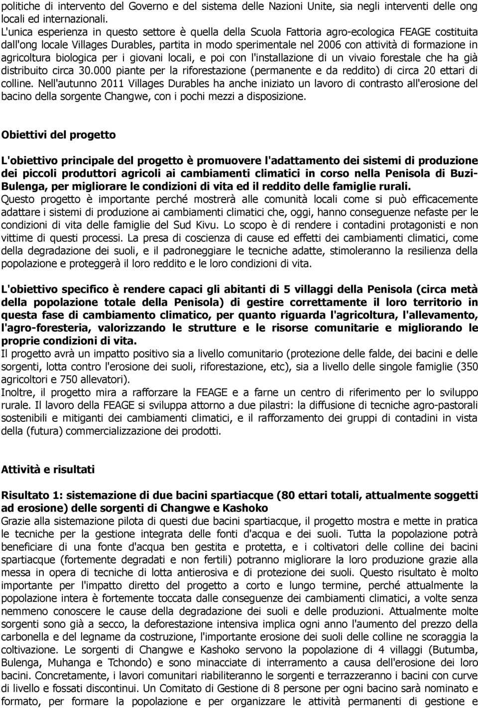 in agricoltura biologica per i giovani locali, e poi con l'installazione di un vivaio forestale che ha già distribuito circa 30.