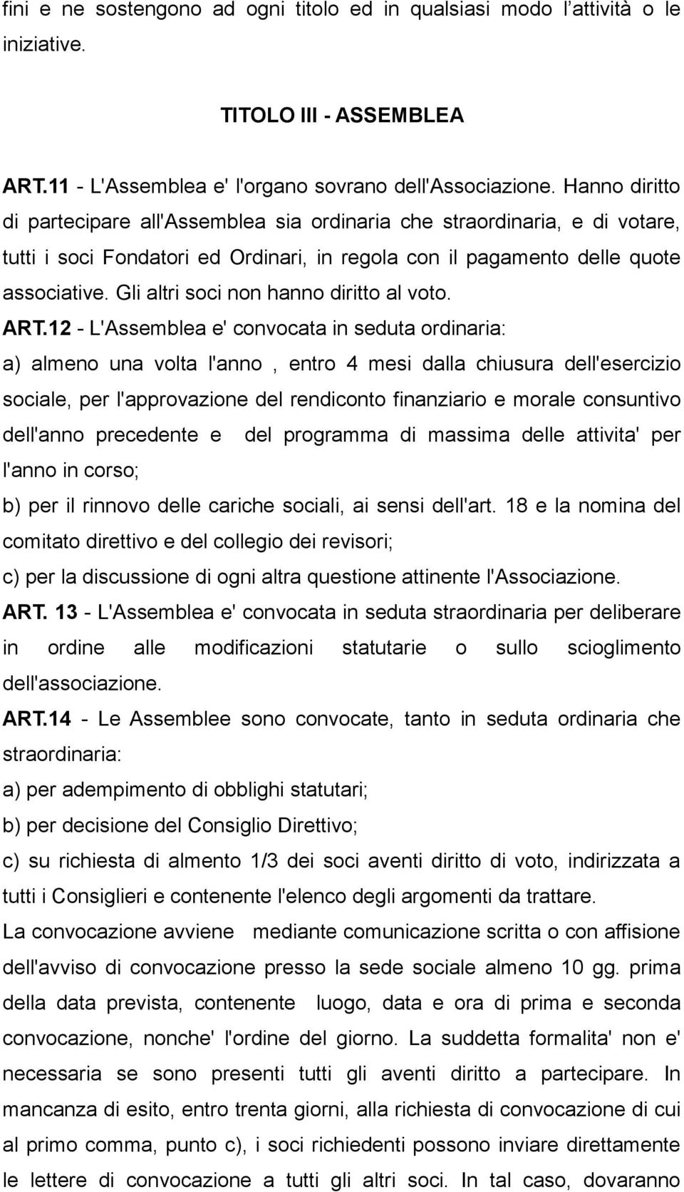 Gli altri soci non hanno diritto al voto. ART.