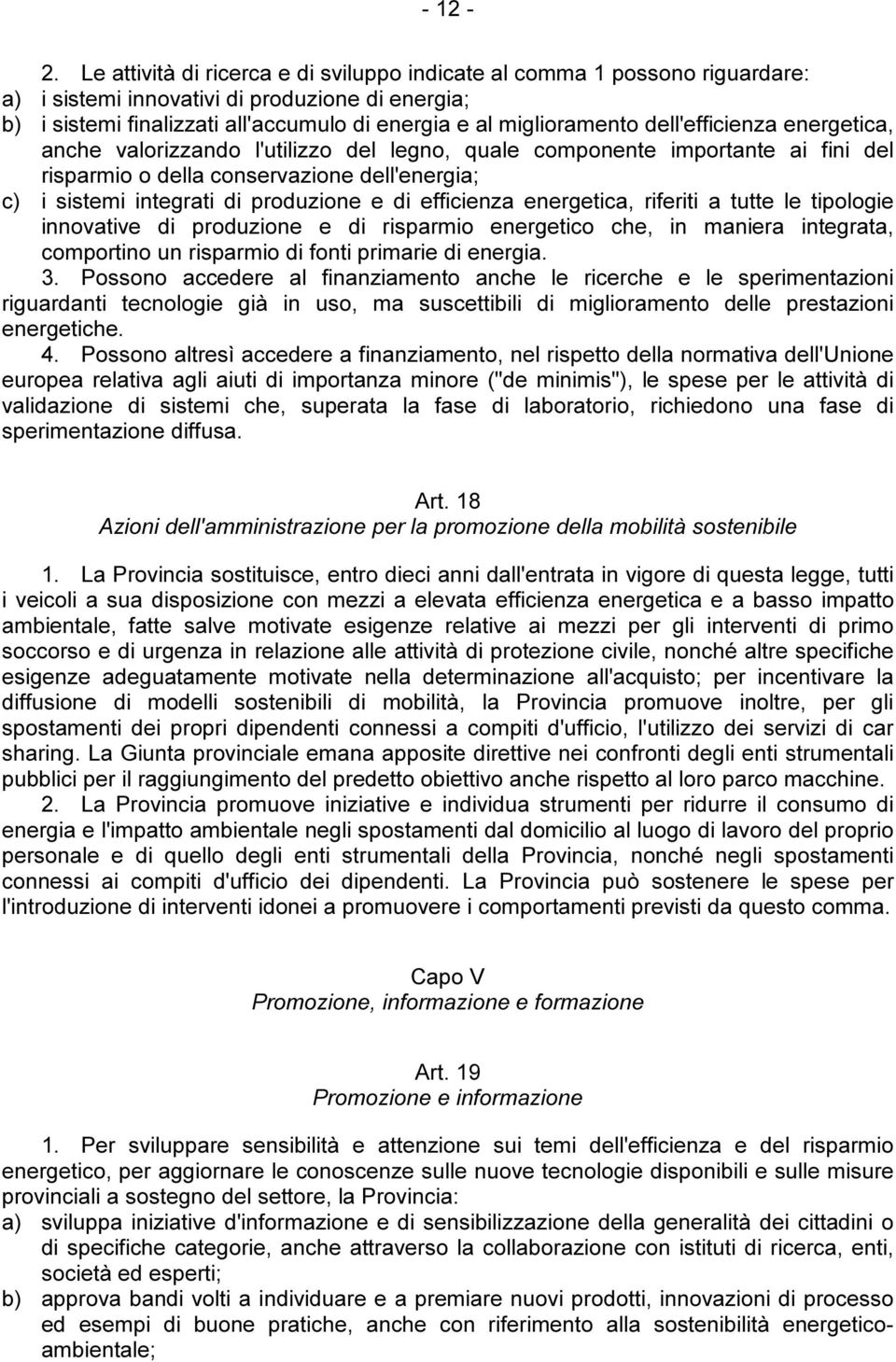 dell'efficienza energetica, anche valorizzando l'utilizzo del legno, quale componente importante ai fini del risparmio o della conservazione dell'energia; c) i sistemi integrati di produzione e di