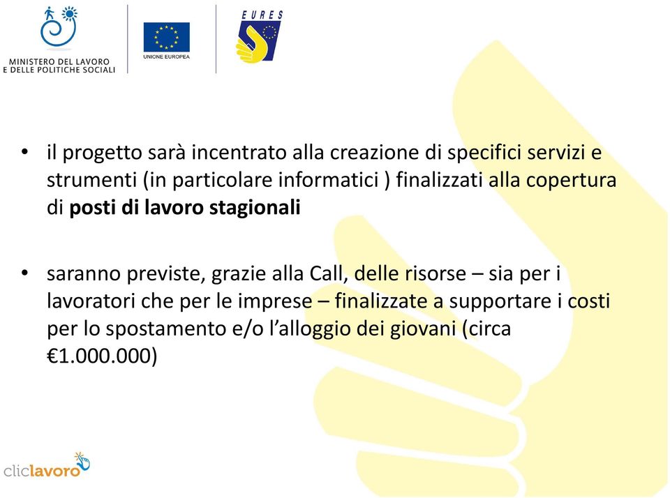 saranno previste, grazie alla Call, delle risorse sia per i lavoratori che per le