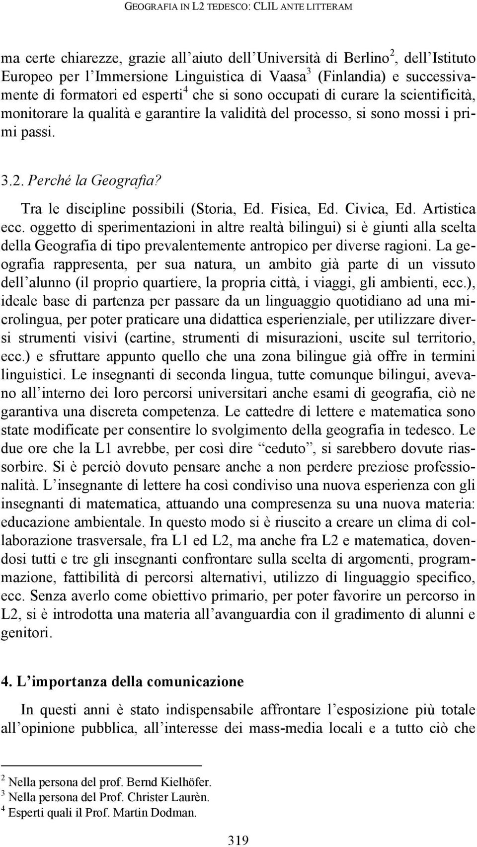 Perché la Geografia? Tra le discipline possibili (Storia, Ed. Fisica, Ed. Civica, Ed. Artistica ecc.
