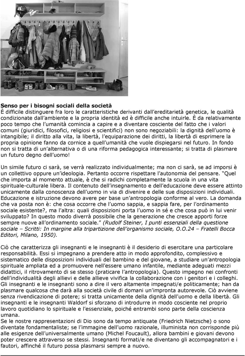 È da relativamente poco tempo che l umanità comincia a capire e a diventare cosciente del fatto che i valori comuni (giuridici, filosofici, religiosi e scientifici) non sono negoziabili: la dignità