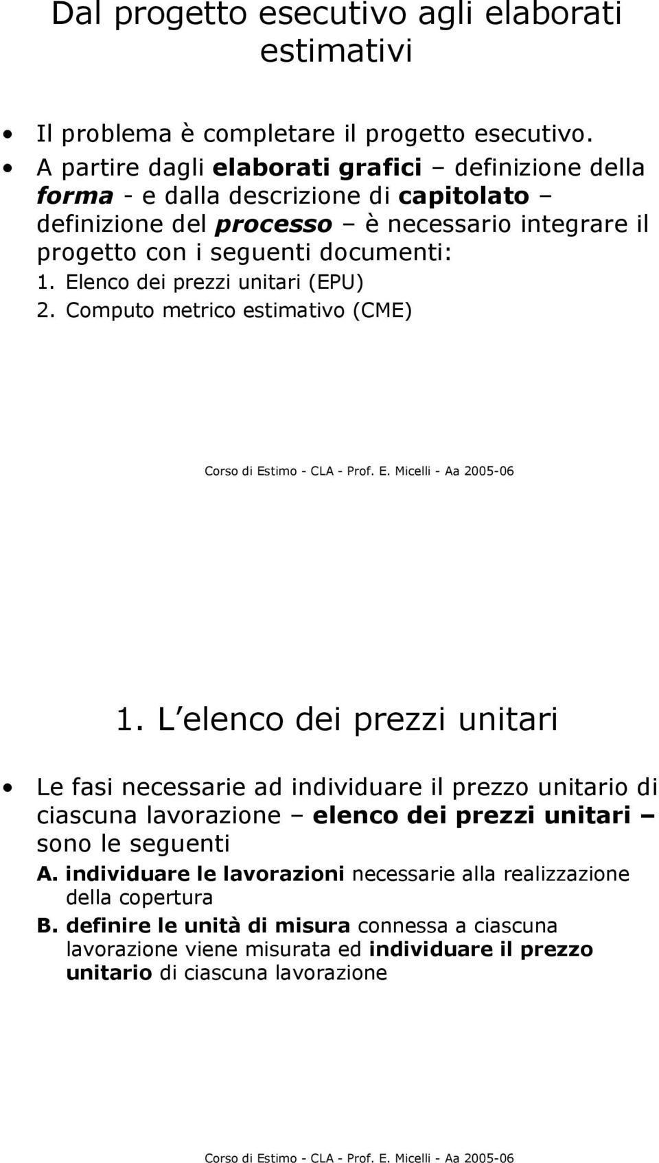 documenti: 1. Elenco dei prezzi unitari (EPU) 2. Computo metrico estimativo (CME) 1.