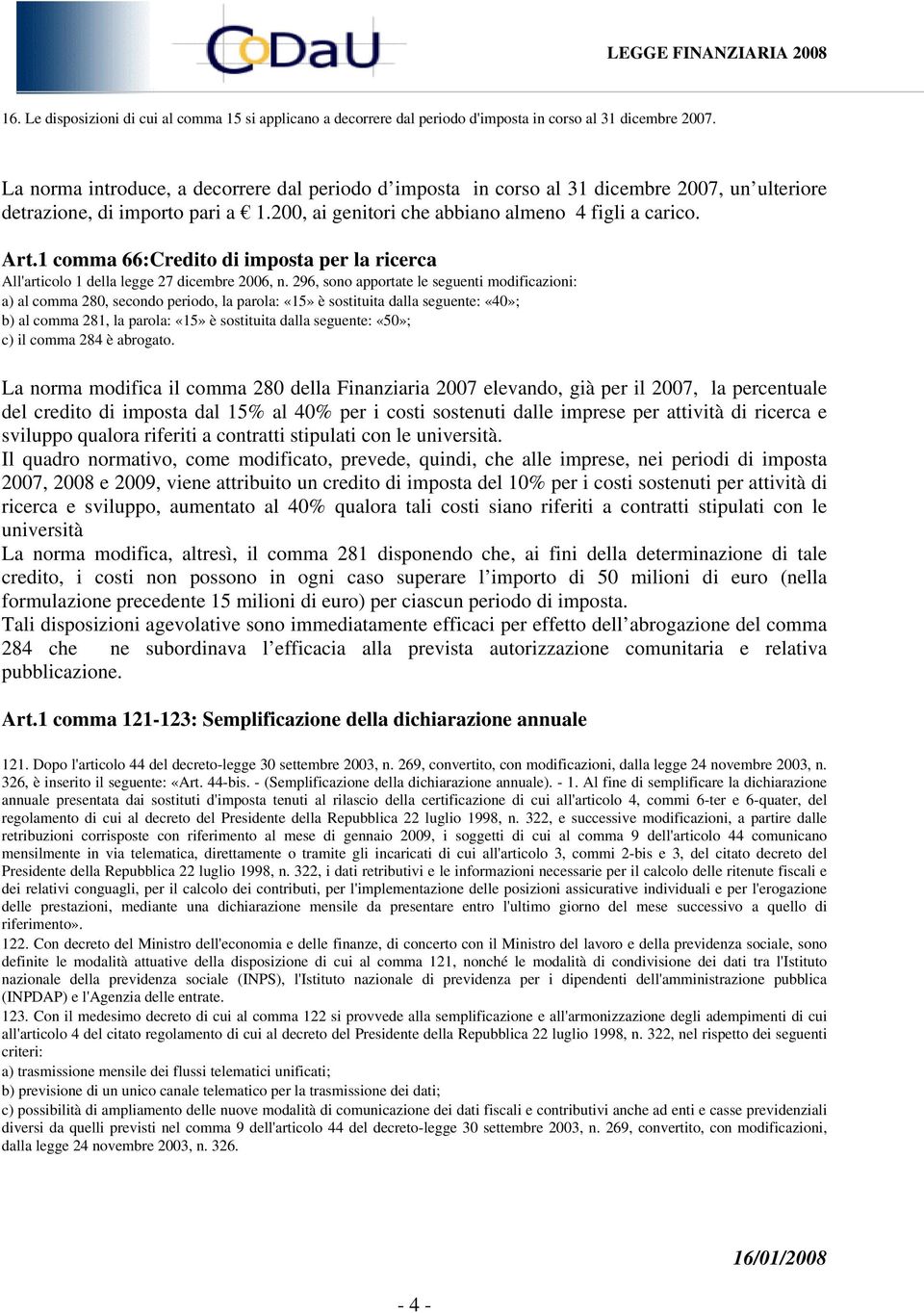 1 comma 66:Credito di imposta per la ricerca All'articolo 1 della legge 27 dicembre 2006, n.