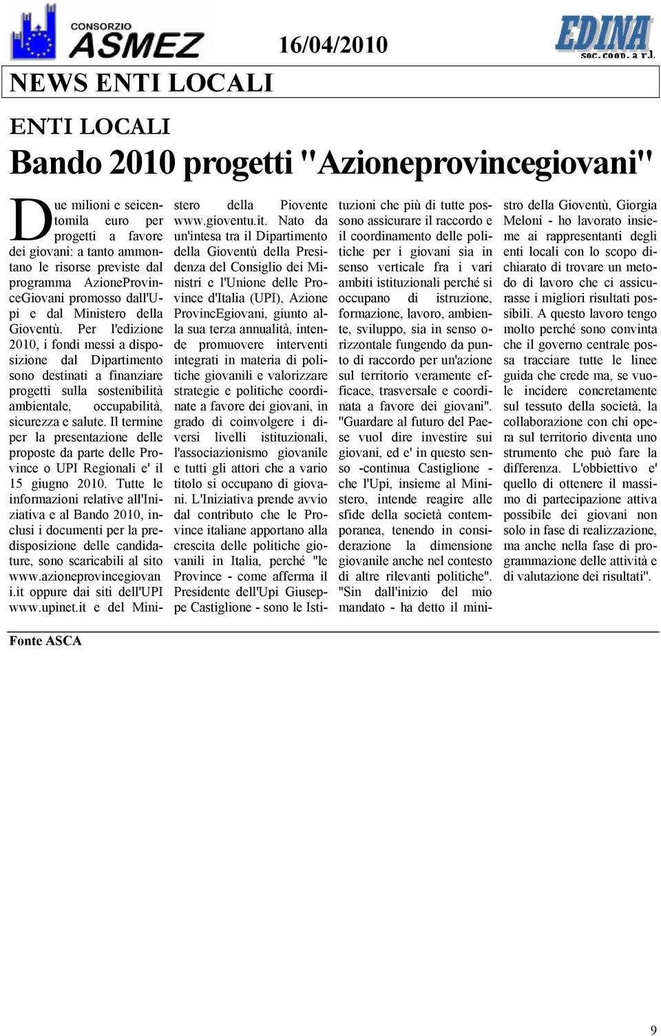 Per l'edizione 2010, i fondi messi a disposizione dal Dipartimento sono destinati a finanziare progetti sulla sostenibilità ambientale, occupabilità, sicurezza e salute.