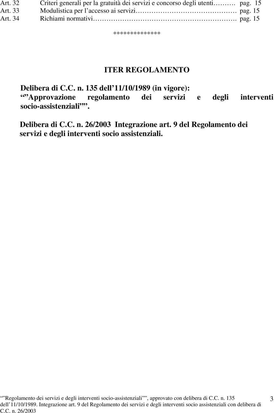 C. n. 135 dell 11/10/1989 (in vigore): Approvazione regolamento dei servizi e degli interventi