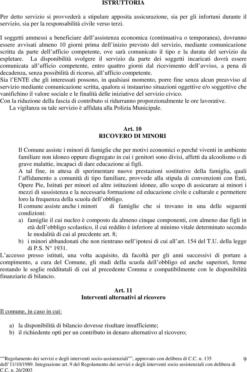 scritta da parte dell ufficio competente, ove sarà comunicato il tipo e la durata del servizio da espletare.