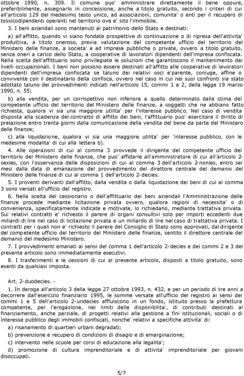 associazioni, comunita' o enti per il recupero di tossicodipendenti operanti nel territorio ove e' sito l'immobile. 3.