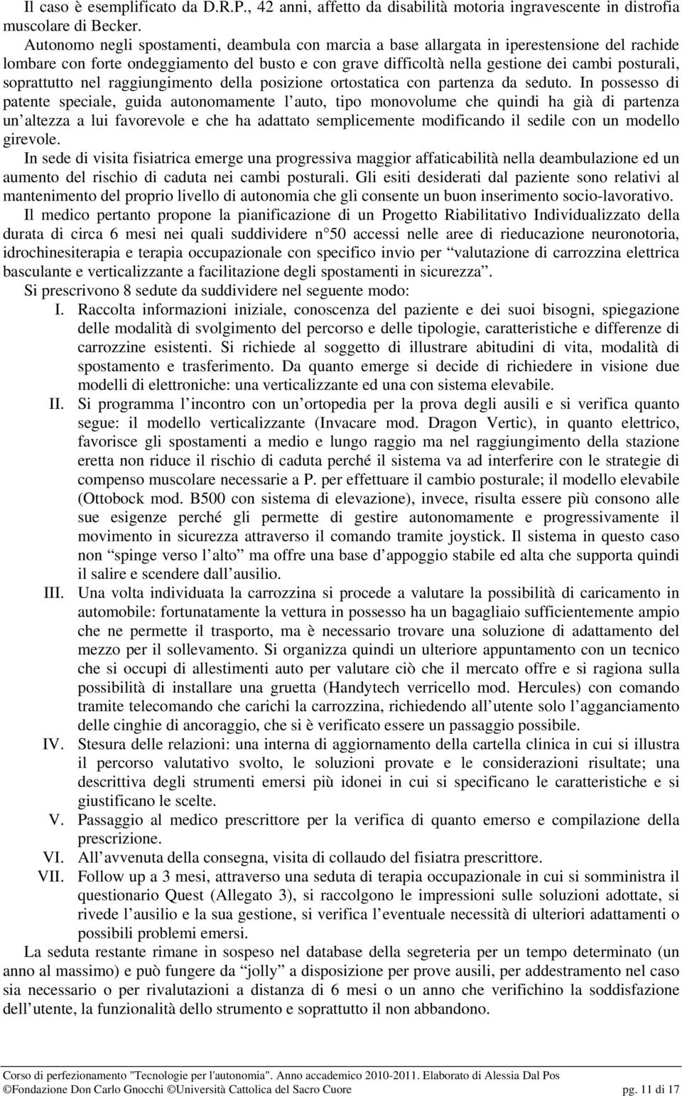 soprattutto nel raggiungimento della posizione ortostatica con partenza da seduto.