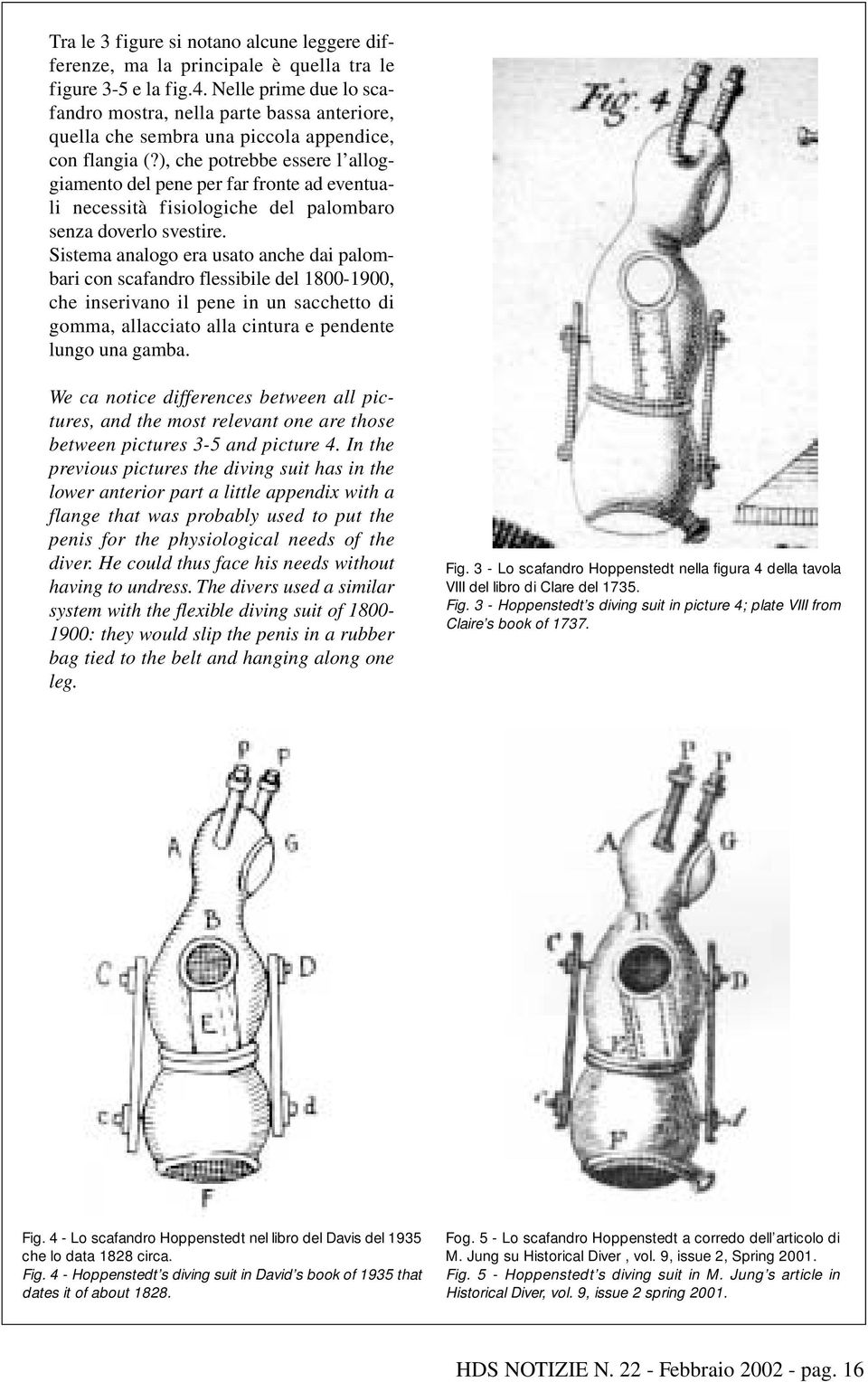 ), che potrebbe essere l alloggiamento del pene per far fronte ad eventuali necessità fisiologiche del palombaro senza doverlo svestire.