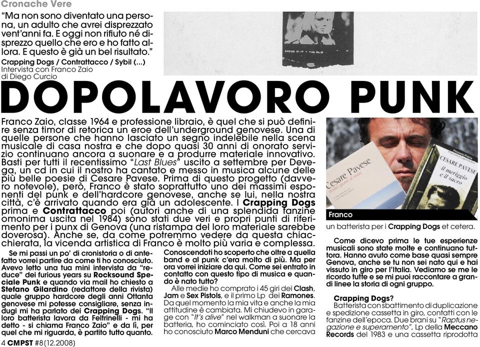 ..) Intervista con Franco Zaio di Diego Curcio DOPOLAVORO PUNK Franco Zaio, classe 1964 e professione libraio, è quel che si può definire senza timor di retorica un eroe dell underground genovese.