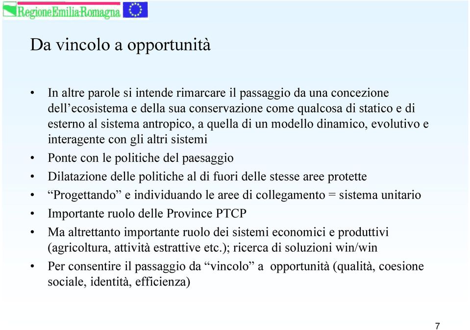 stesse aree protette Progettando e individuando le aree di collegamento = sistema unitario Importante ruolo delle Province PTCP Ma altrettanto importante ruolo dei sistemi economici