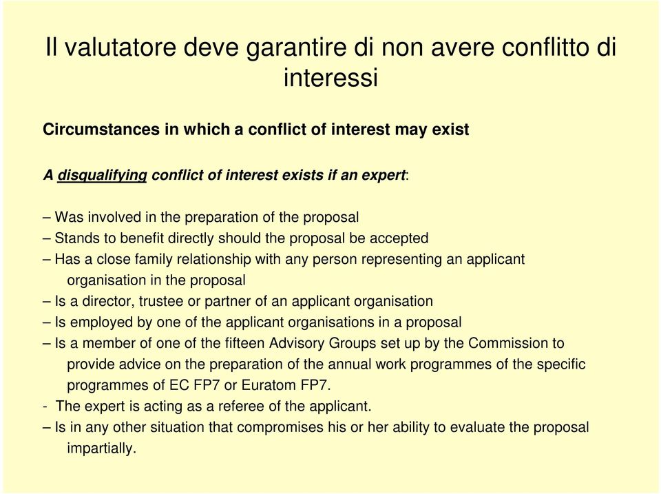 director, trustee or partner of an applicant organisation Is employed by one of the applicant organisations in a proposal Is a member of one of the fifteen Advisory Groups set up by the Commission to