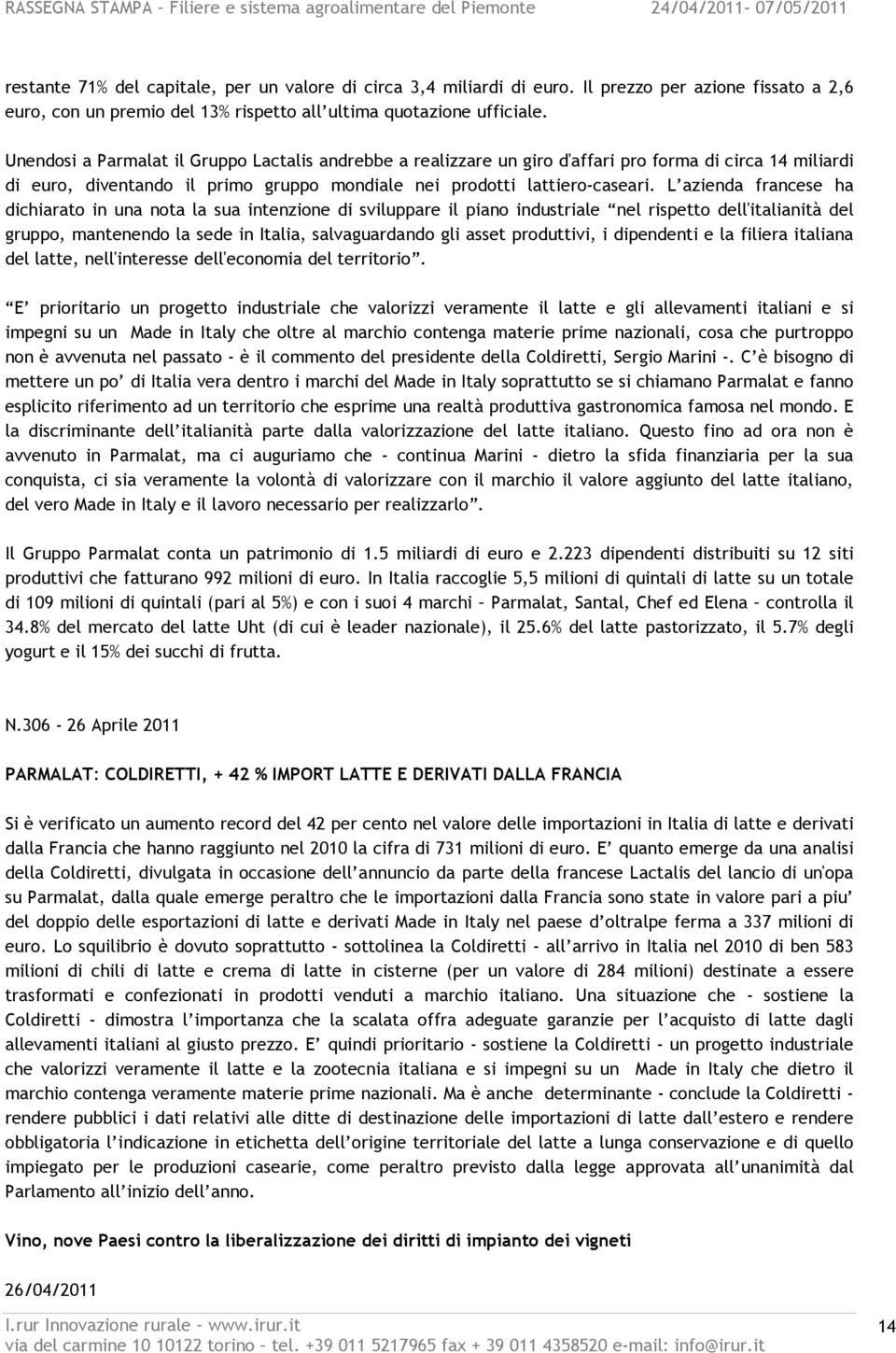 L azienda francese ha dichiarato in una nota la sua intenzione di sviluppare il piano industriale nel rispetto dell'italianità del gruppo, mantenendo la sede in Italia, salvaguardando gli asset