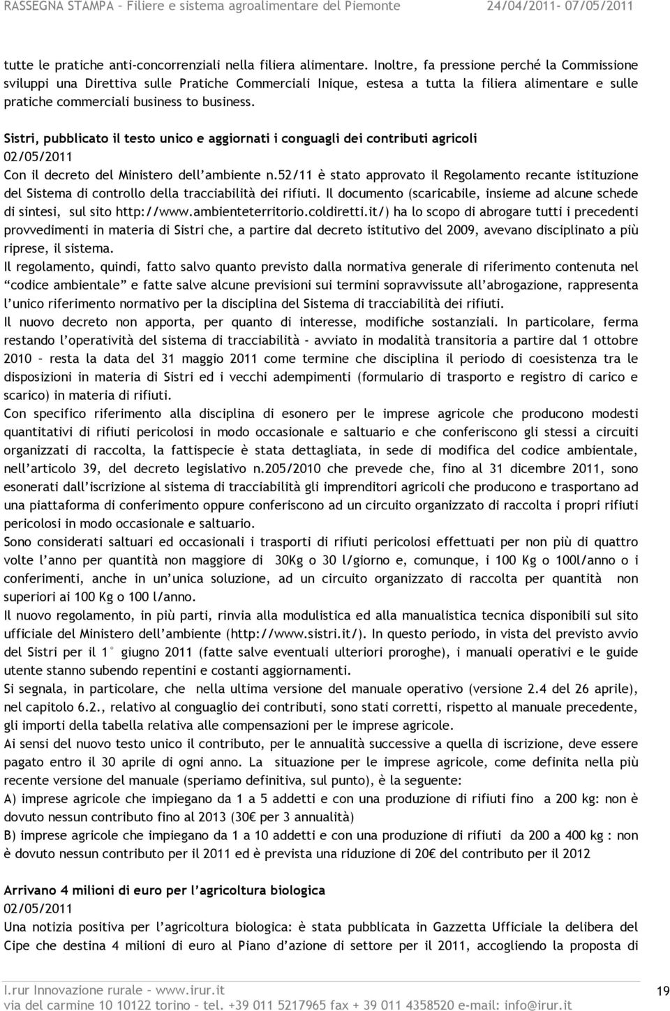 Sistri, pubblicato il testo unico e aggiornati i conguagli dei contributi agricoli 02/05/2011 Con il decreto del Ministero dell ambiente n.
