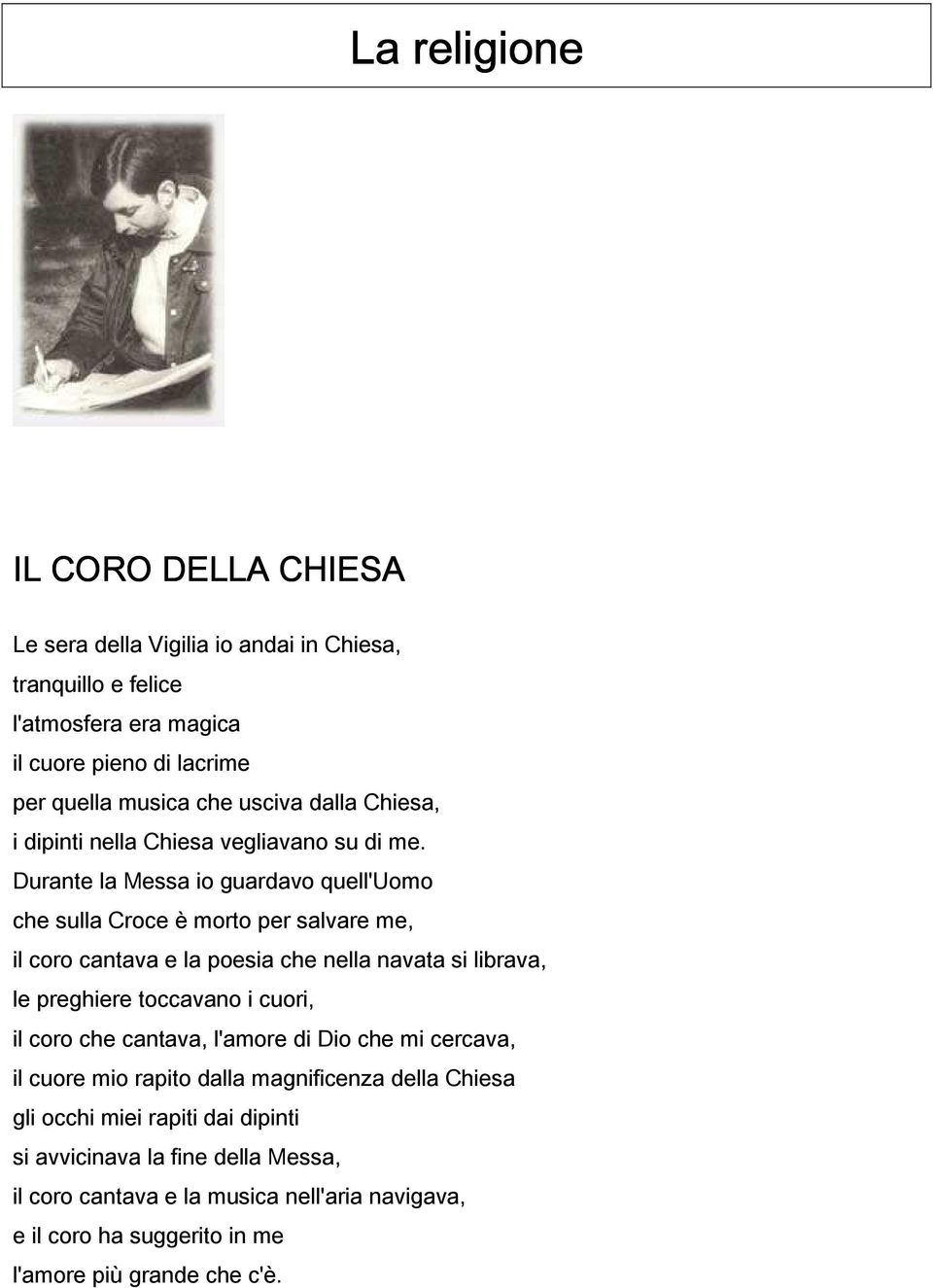 Durante la Messa io guardavo quell'uomo che sulla Croce è morto per salvare me, il coro cantava e la poesia che nella navata si librava, le preghiere toccavano i cuori,