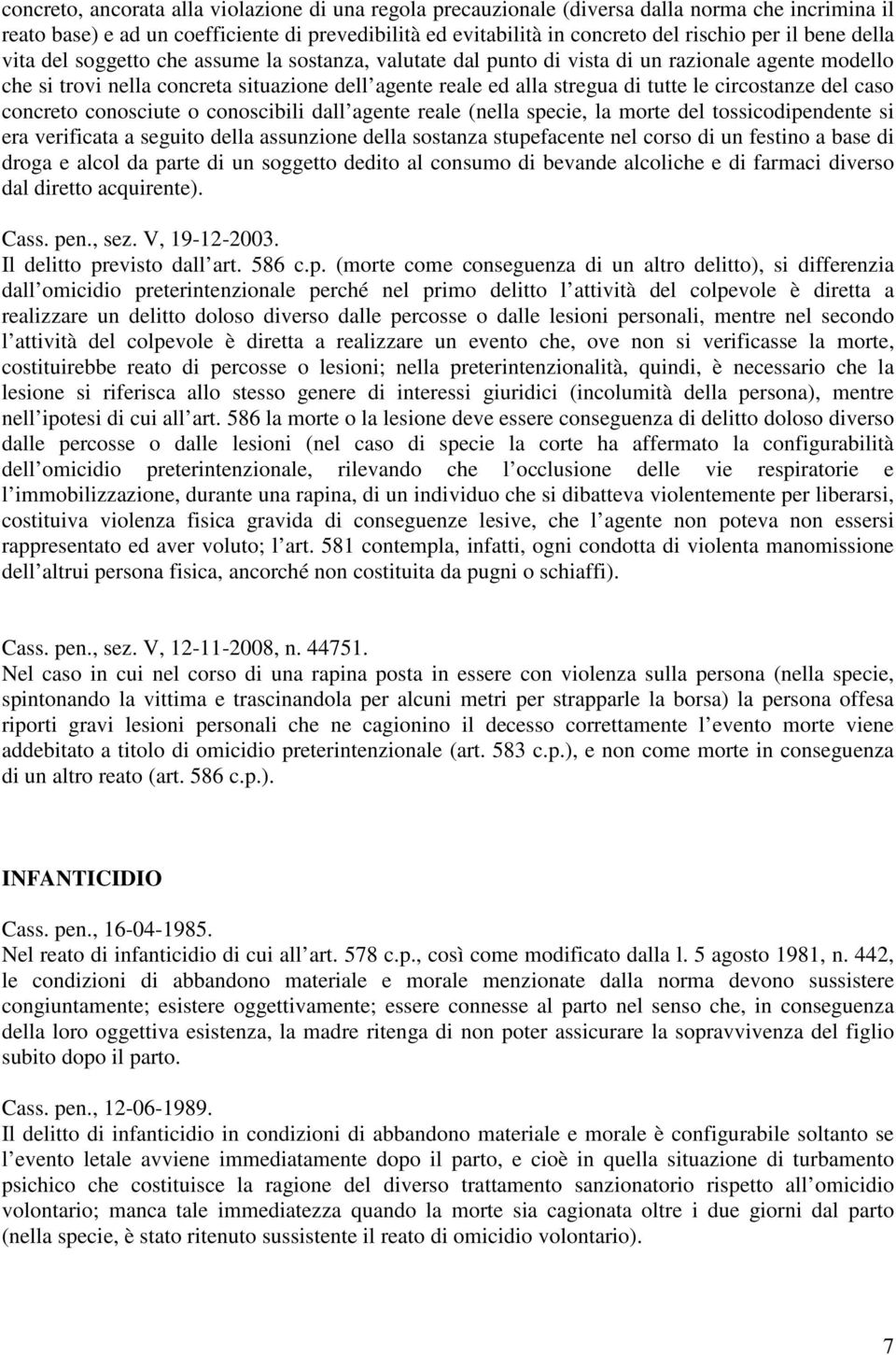 circostanze del caso concreto conosciute o conoscibili dall agente reale (nella specie, la morte del tossicodipendente si era verificata a seguito della assunzione della sostanza stupefacente nel