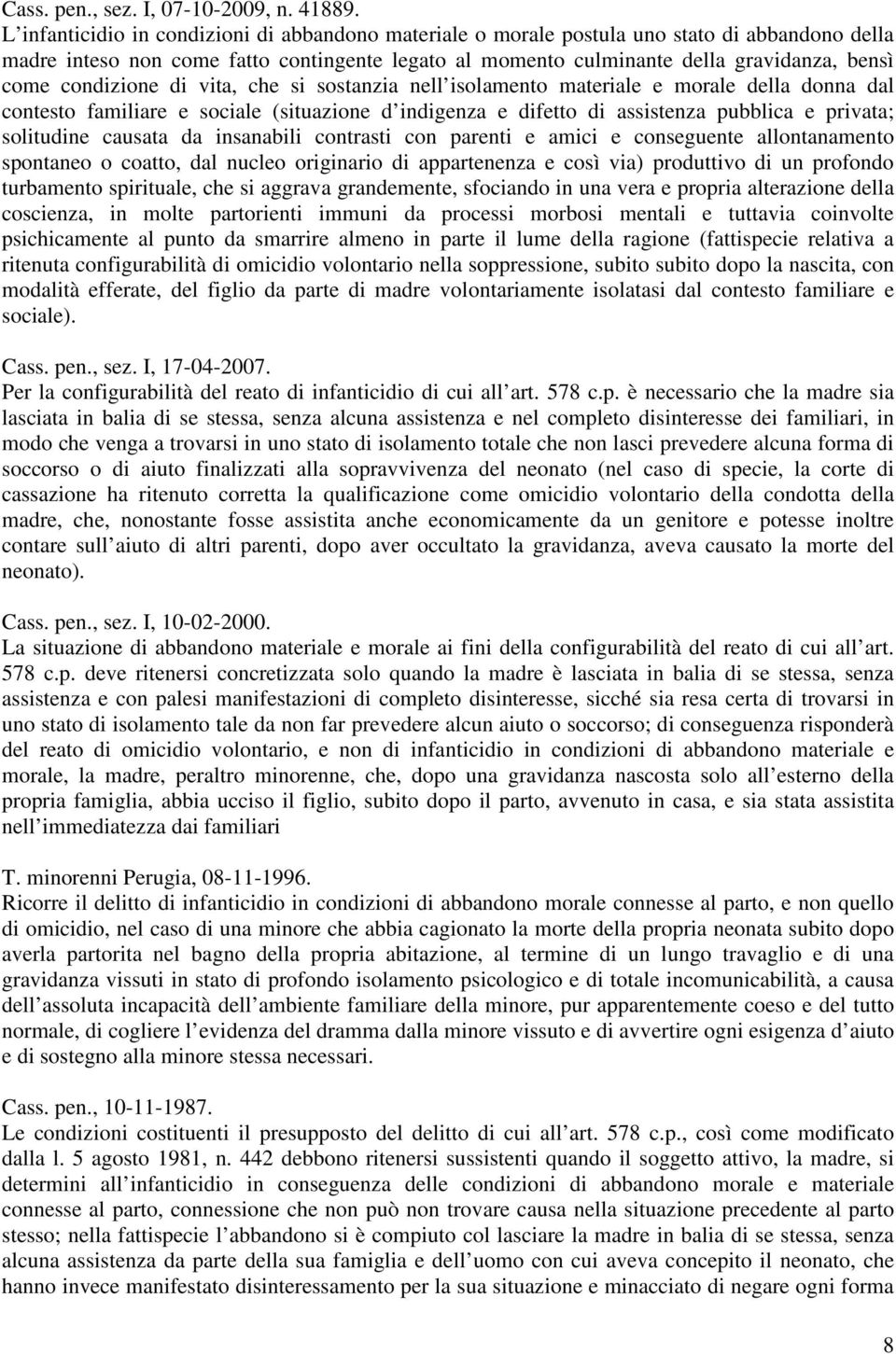 condizione di vita, che si sostanzia nell isolamento materiale e morale della donna dal contesto familiare e sociale (situazione d indigenza e difetto di assistenza pubblica e privata; solitudine