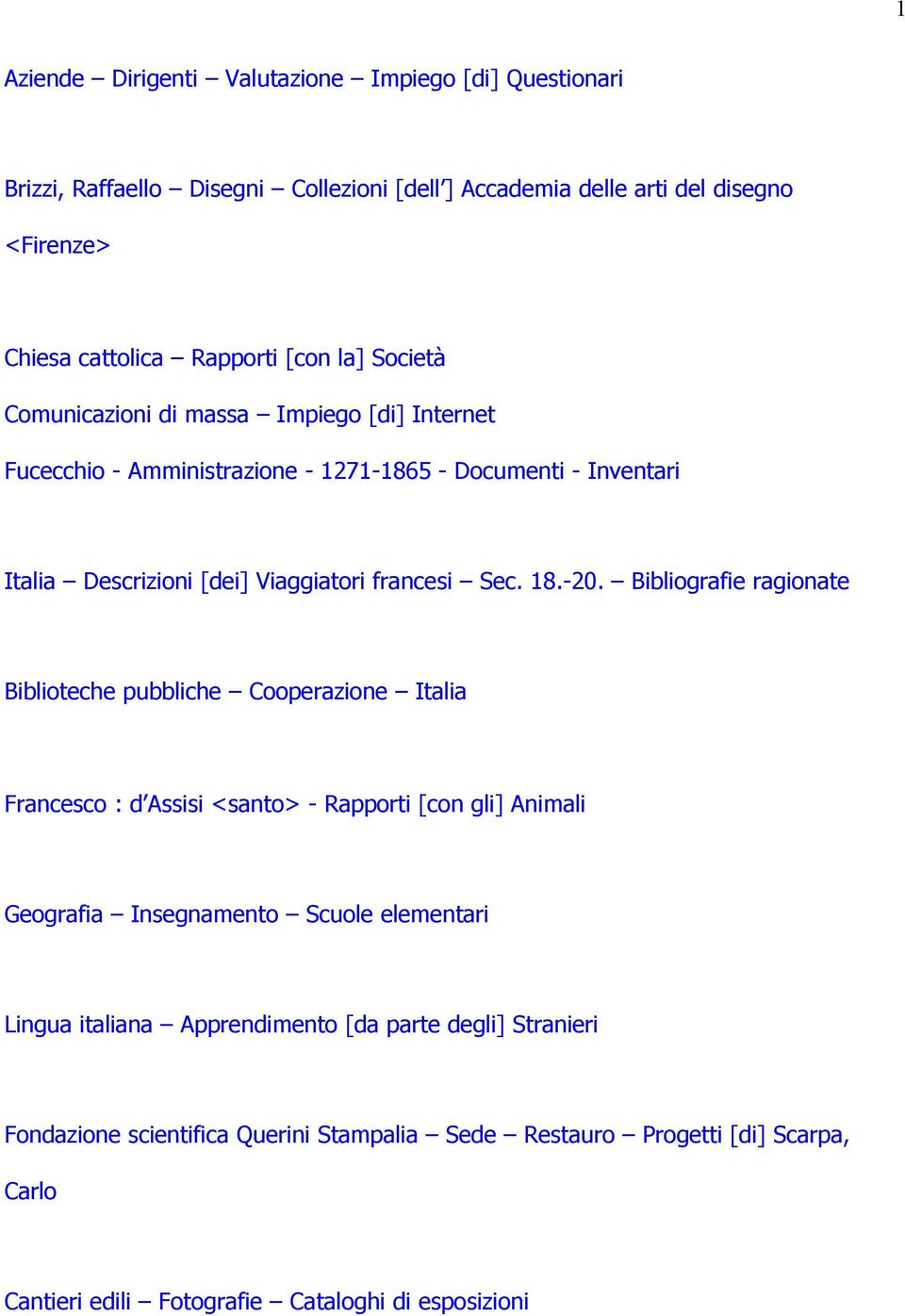 -20. Bibliografie ragionate Biblioteche pubbliche Cooperazione Italia Francesco : d Assisi <santo> - Rapporti [con gli] Animali Geografia Insegnamento Scuole elementari Lingua