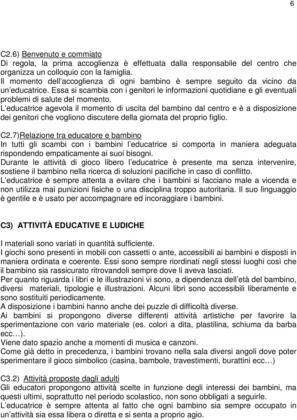 L educatrice agevola il momento di uscita del bambino dal centro e è a disposizione dei genitori che vogliono discutere della giornata del proprio figlio. C2.