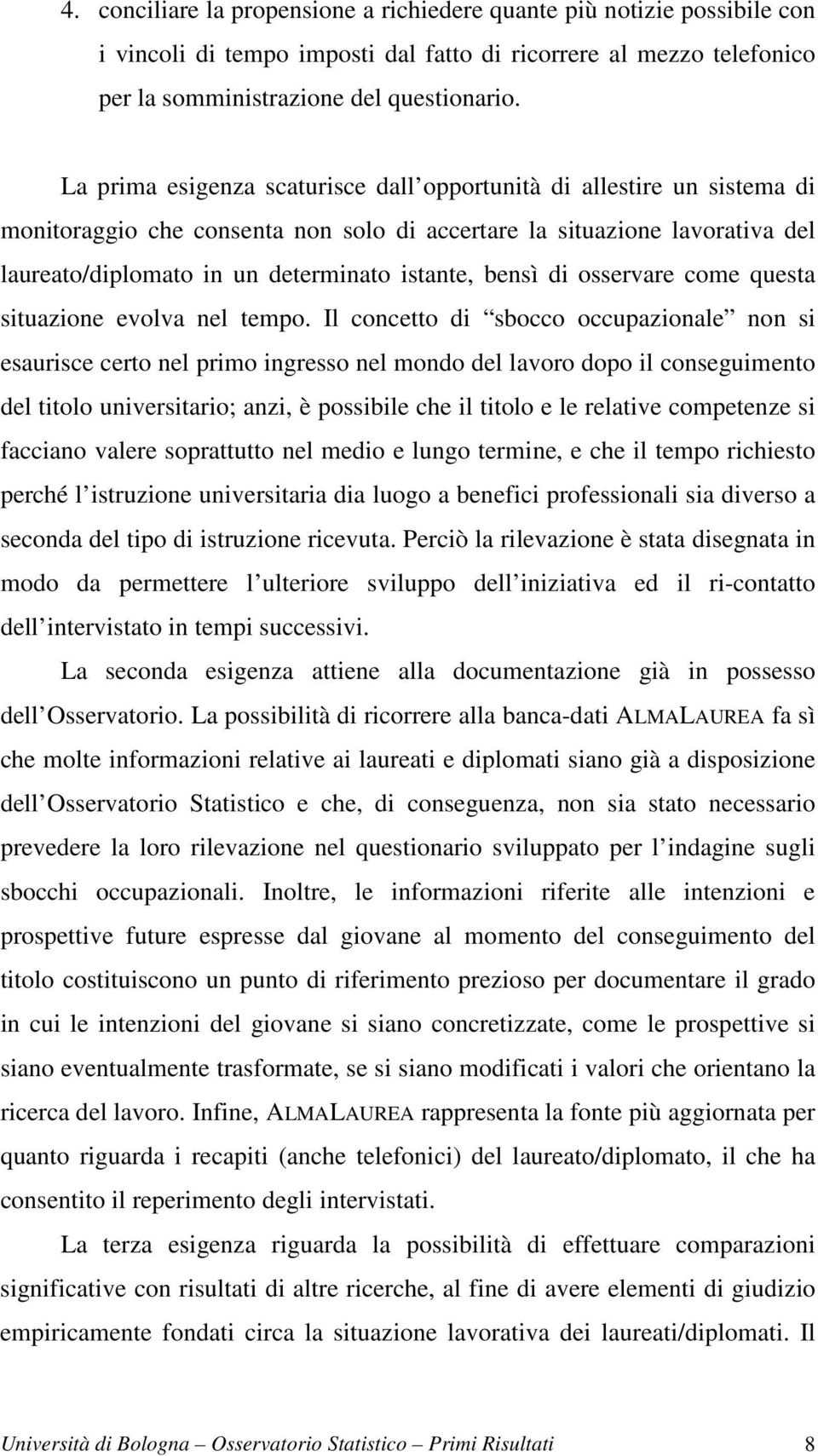 bensì di osservare come questa situazione evolva nel tempo.