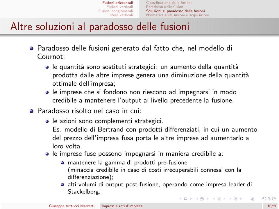 impresa; le imprese che si fondono non riescono ad impegnarsi in modo credibile a mantenere l output al livello precedente la fusione.