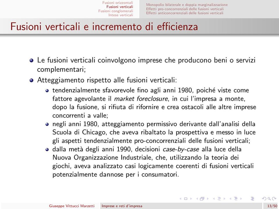 market foreclosure, in cui l impresa a monte, dopo la fusione, si rifiuta di rifornire e crea ostacoli alle altre imprese concorrenti a valle; negli anni 1980, atteggiamento permissivo derivante dall