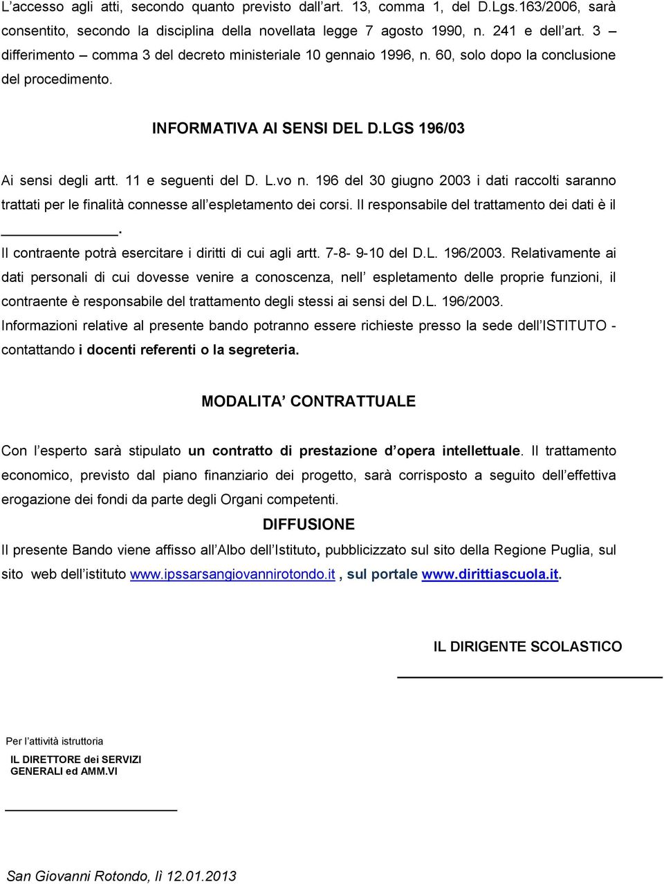 vo n. 196 del 30 giugno 2003 i dati raccolti saranno trattati per le finalità connesse all espletamento dei corsi. Il responsabile del trattamento dei dati è il.