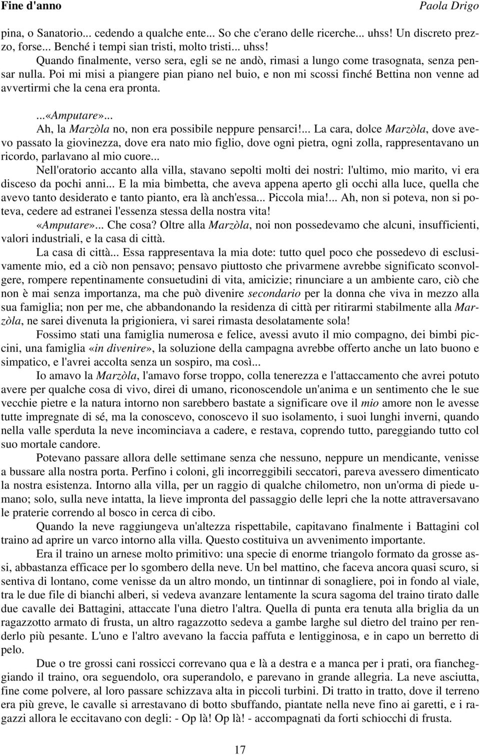 ... La cara, dolce Marzòla, dove avevo passato la giovinezza, dove era nato mio figlio, dove ogni pietra, ogni zolla, rappresentavano un ricordo, parlavano al mio cuore.