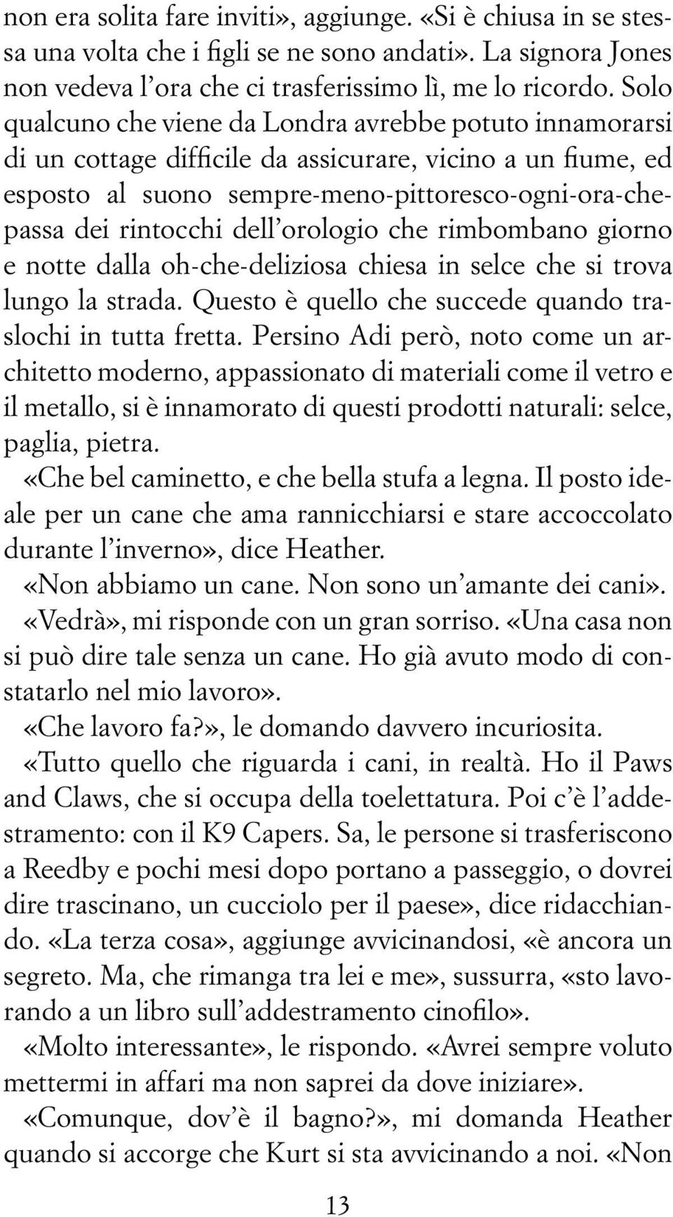 orologio che rimbombano giorno e notte dalla oh-che-deliziosa chiesa in selce che si trova lungo la strada. Questo è quello che succede quando traslochi in tutta fretta.